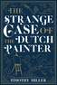 The Strange Case Of The Dutch Painter