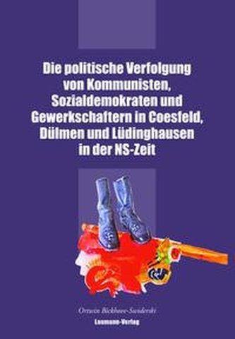 Die politische Verfolgung von Kommunisten, Sozialdemokraten und Gewerkschaftern in Coesfeld, Dülmen und Lüdinghausen in der NS-Z