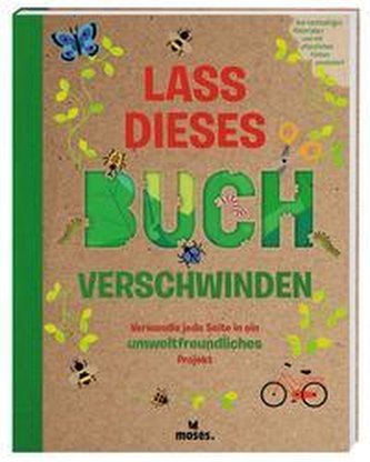 Lass dieses Buch verschwinden - Verwandele dieses Buch in umweltfreundliche Projekte