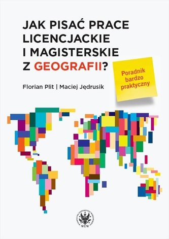 Jak pisać prace licencjackie i magisterskie z geografii? Poradnik bardzo praktyczny Jak pisać prace licencjackie i magisterskie z geografii? Poradnik bardzo praktyczny