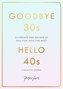Goodbye 30s, Hello 40s