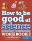 How to be Good at Science, Technology & Engineering Workbook 2, Ages 11-14 (Key Stage 3): The Simplest-Ever Visual Workb