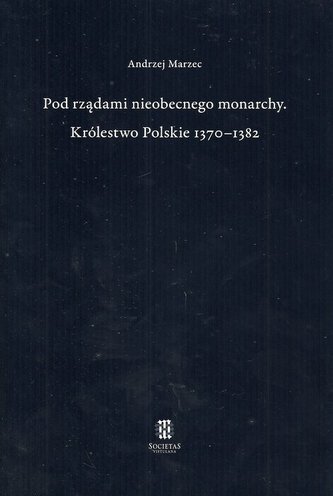 Pod rządami nieobecnego monarchy Królestwo Polskie 1370-1382