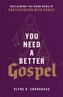 You Need a Better Gospel