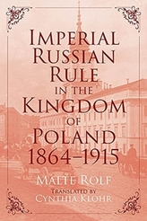 Imperial Russian Rule in the Kingdom of Poland, 1864-1915