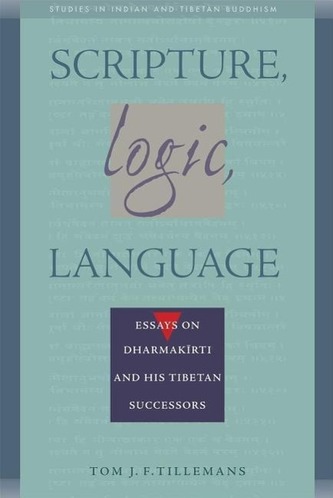 Scripture, Logic, Language: Essays on Dharmakirti and His Tibetan Successors