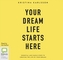 Your Dream Life Starts Here
