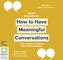 How to Have Meaningful Conversations