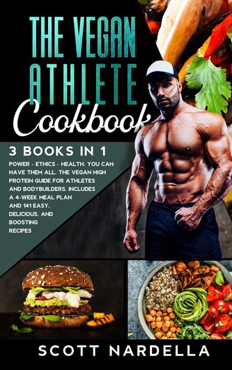 The Vegan Athlete Cookbook: 3 books in 1. Power - Ethics - Health. You can have them all. The Vegan High Protein Guide for Athle