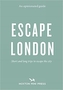 An Opinionated Guide: Escape London