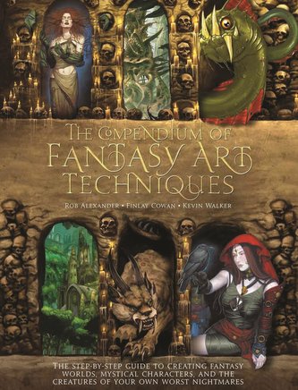 The Compendium of Fantasy Art Techniques: The Step-By-Step Guide to Creating Fantasy Worlds, Mystical Characters, and the Creatu