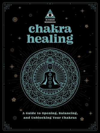 Chakra Healing: An In Focus Workbook