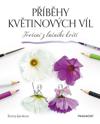 Příběhy květinových víl - Tvoření z lučního kvítí Příběhy květinových víl - Tvoření z lučního kvítí