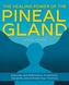 The Healing Power Of The Pineal Gland
