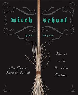 Witch School: First Degree: Lessons in the Correllian Tradition