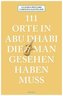 111 Orte in Abu Dhabi, die man gesehen haben muss