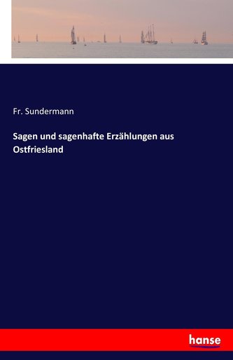 Sagen und sagenhafte Erzählungen aus Ostfriesland