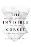 The Invisible Corset: Break Free from Beauty Culture and Embrace Your Radiant Self