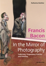Francis Bacon - In the Mirror of Photography
