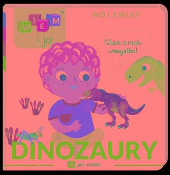 Wiem i ja! Mój świat W jak wiedza Dinozaury