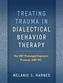 Treating Trauma in Dialectical Behavior Therapy