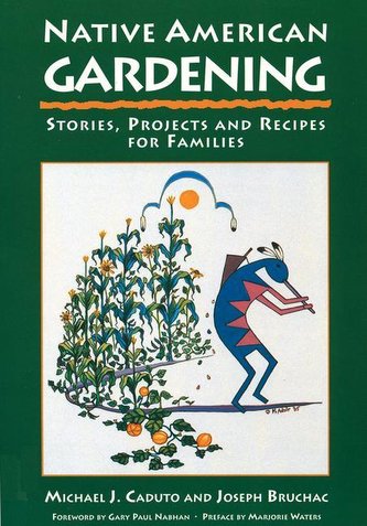 Native American Gardening: Stories, Projects, and Recipes for Families