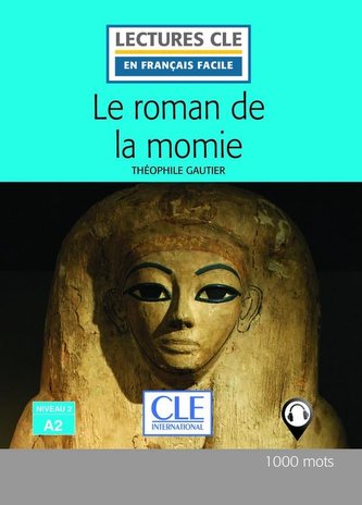 Le roman de la momie - Niveau 2/A2 - Lecture CLE en français facile - Livre + Audio téléchargeable Le roman de la momie - Niveau 2/A2 - Lecture CLE en français facile - Livre + Audio téléchargeable
