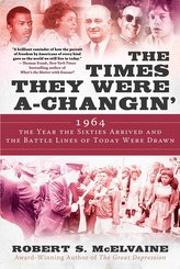The Times They Were A-Changin': 1964, the Year the Sixties Arrived and the Battle Lines of Today Were Drawn