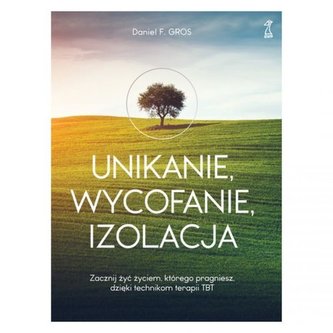 Unikanie wycofanie izolacja Zacznij żyć życiem, którego pragniesz, dzięki technikom terapii TBT Unikanie wycofanie izolacja Zacznij żyć życiem, którego pragniesz, dzięki technikom terapii TBT