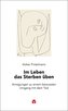 Im Leben das Sterben üben