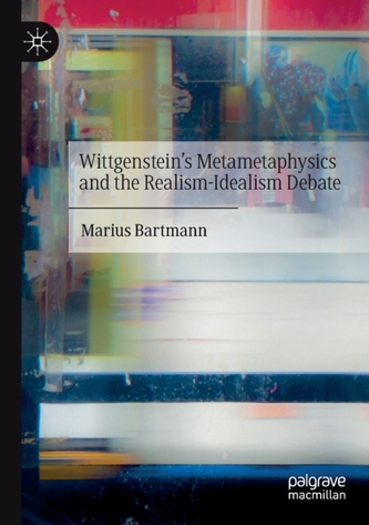 Wittgenstein's Metametaphysics and the Realism-Idealism Debate
