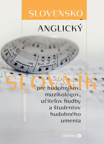 Slovensko-anglický slovník pre hudobníkov, muzikológov, učiteľov hudby a študentov hudobného umenia Slovensko-anglický slovník pre hudobníkov, muzikológov, učiteľov hudby a študentov hudobného umenia