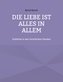 Die Liebe ist alles in allem
