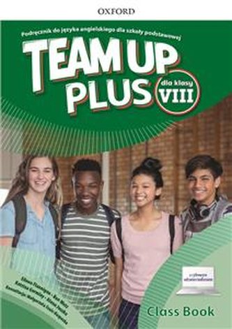 TEAM UP PLUS dla klasy VIII. Podręcznik z dostępem do nagrań aud