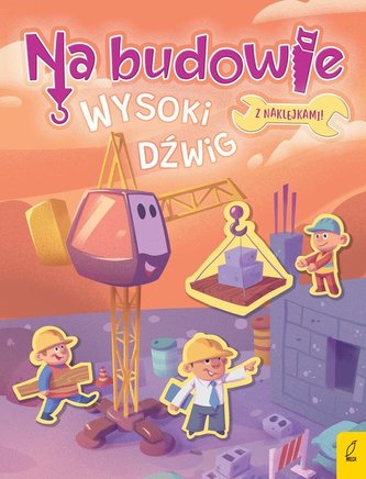 Na budowie Wysoki dźwig Na budowie Wysoki dźwig