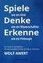 Spiele mit Gedanken - Denke wie ein Wissenschaftler - Erkenne wie ein Philosoph