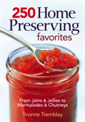 250 Home Preserving Favorites