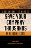 2,001 Innovative Ways to Save Your Company Thousands by Reducing Costs
