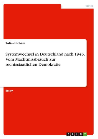 Systemwechsel in Deutschland nach 1945. Vom Machtmissbrauch zur rechtsstaatlichen Demokratie