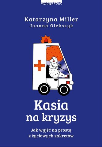 Kasia na kryzys. Jak wyjść na prostą z życiowych zakrętów? Kasia na kryzys. Jak wyjść na prostą z życiowych zakrętów?