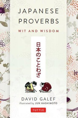 Japanese Proverbs: Wit and Wisdom: 200 Classic Japanese Sayings and Expressions in English and Japanese Text