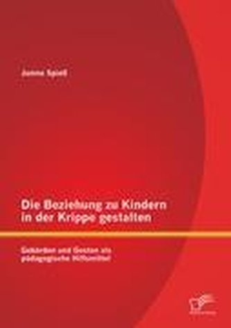 Die Beziehung zu Kindern in der Krippe gestalten: Gebärden und Gesten als pädagogische Hilfsmittel