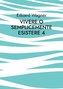 Vivere o semplicemente esistere 4