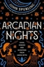 Arcadian Nights: Gods, Heroes and Monsters from Greek Myth - From the Winner of the Walter Scott Prize for Historical Fi