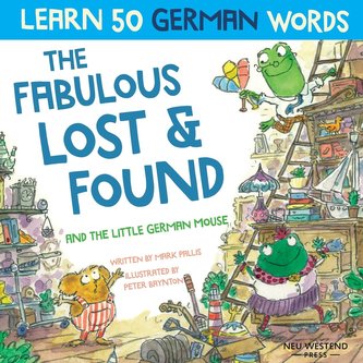 The Fabulous Lost & Found and the little German mouse: Laugh as you learn 50 German words with this bilingual English German boo