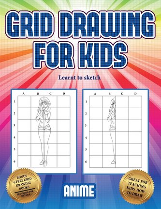 Learnt to sketch (Grid drawing for kids - Anime): This book teaches kids how to draw using grids