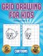 Drawing for kids 6 - 8 (Learn to draw - Cartoons): This book teaches kids how to draw using grids