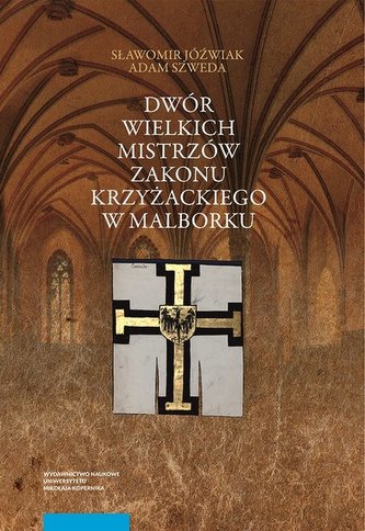 Dwór wielkich mistrzów zakonu krzyżackiego w Malborku. Siedziba i świeckie otoczenie średniowieczneg