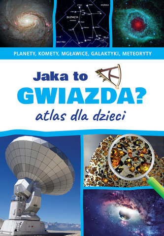 Jaka to gwiazda? Atlas dla dzieci Jaka to gwiazda? Atlas dla dzieci