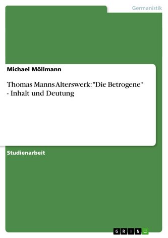 Thomas Manns Alterswerk: "Die Betrogene" - Inhalt und Deutung